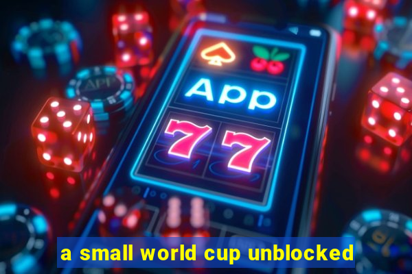 a small world cup unblocked