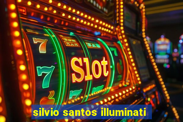 silvio santos illuminati