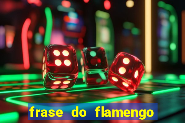 frase do flamengo para foto