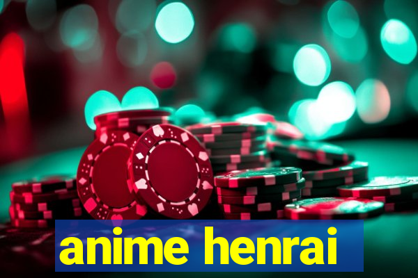 anime henrai