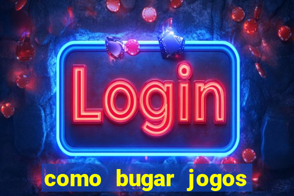 como bugar jogos de cassino