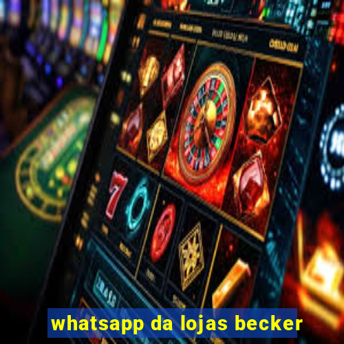 whatsapp da lojas becker