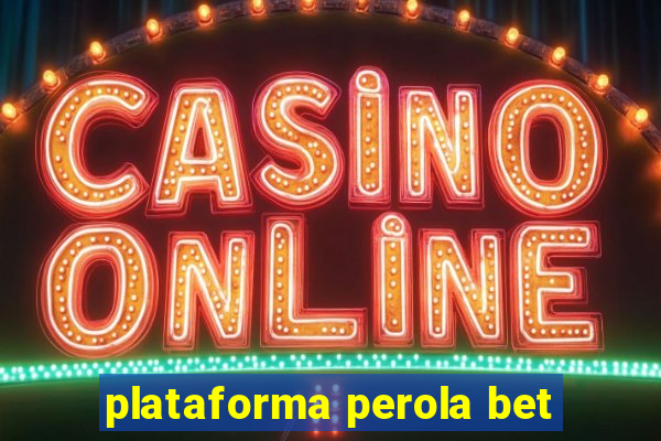 plataforma perola bet