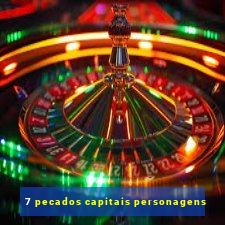 7 pecados capitais personagens