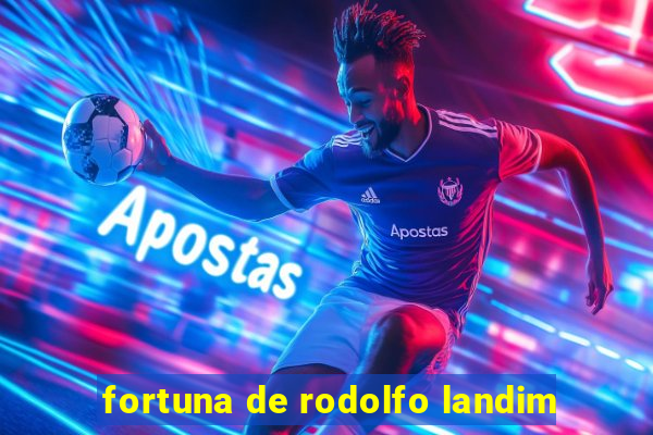 fortuna de rodolfo landim