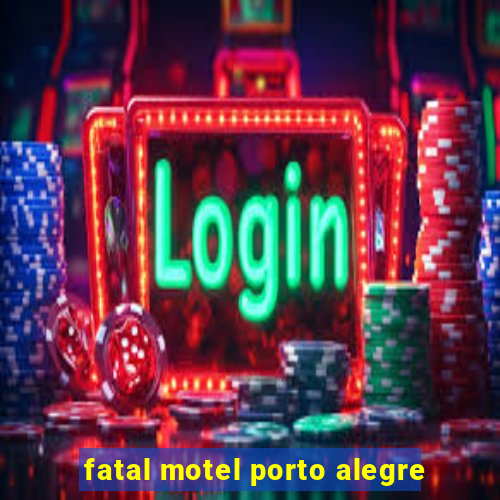 fatal motel porto alegre