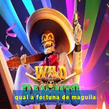 qual a fortuna de maguila