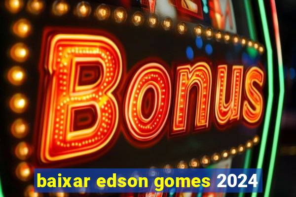 baixar edson gomes 2024