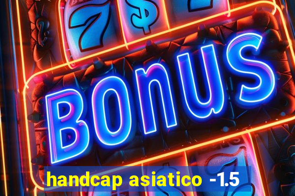 handcap asiatico -1.5