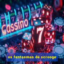 os fantasmas de scrooge