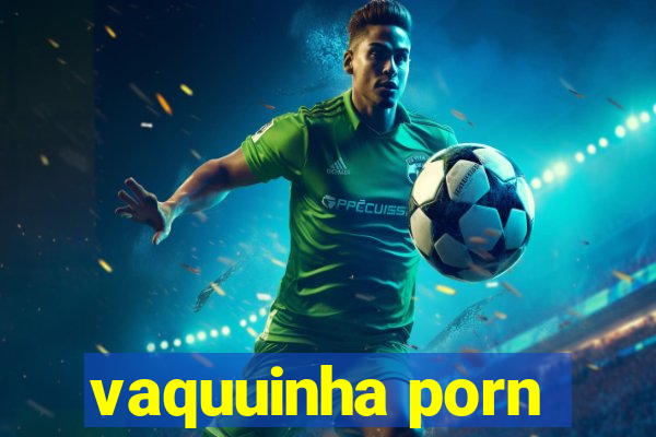 vaquuinha porn