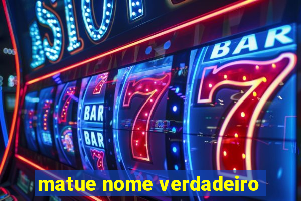 matue nome verdadeiro