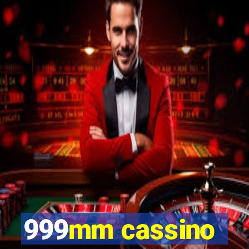 999mm cassino