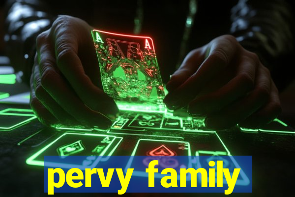 pervy family