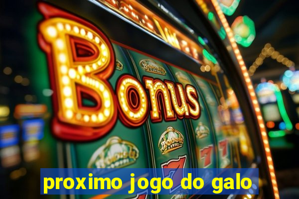 proximo jogo do galo