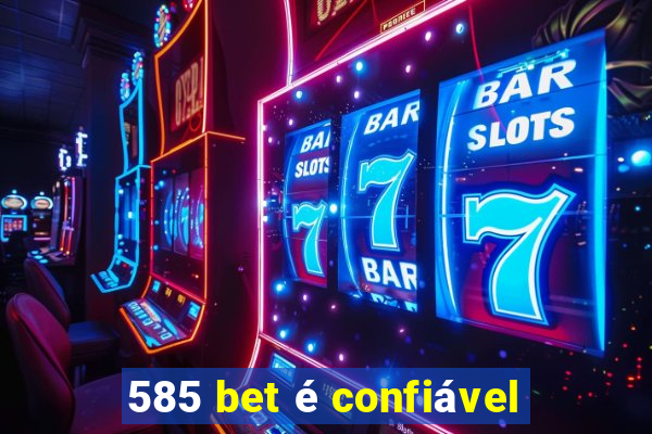 585 bet é confiável