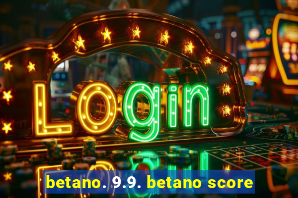 betano. 9.9. betano score