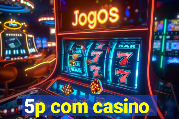 5p com casino