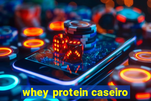 whey protein caseiro