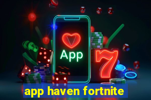 app haven fortnite