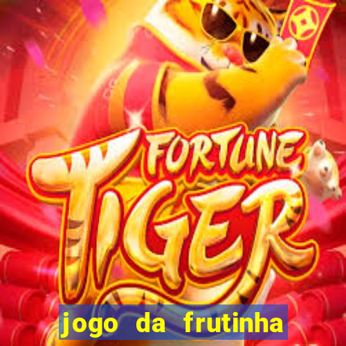 jogo da frutinha que paga dinheiro