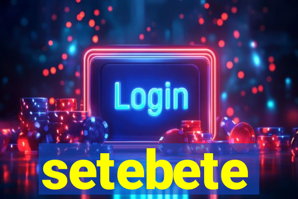 setebete