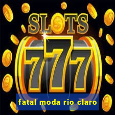 fatal moda rio claro