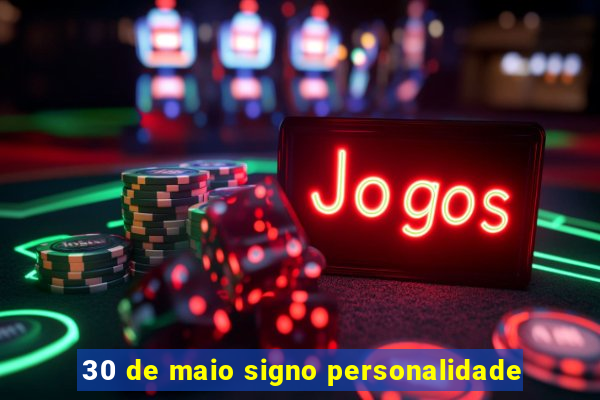 30 de maio signo personalidade