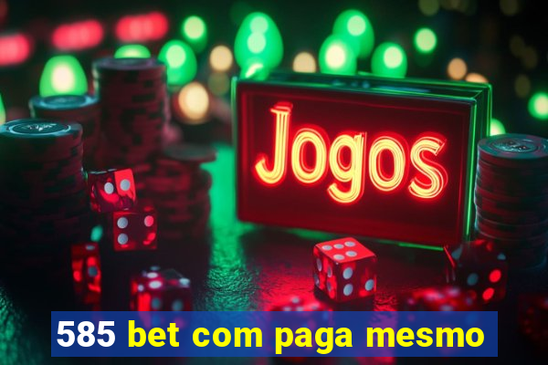 585 bet com paga mesmo