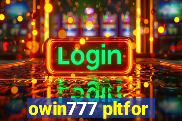 owin777 pltfor