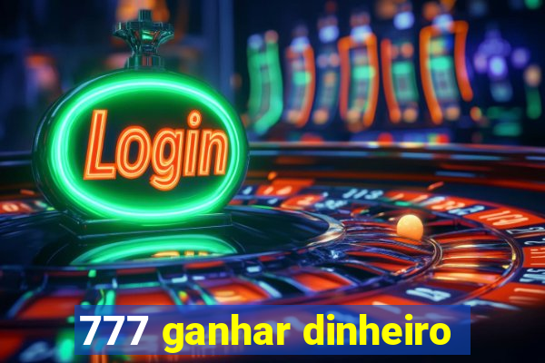 777 ganhar dinheiro