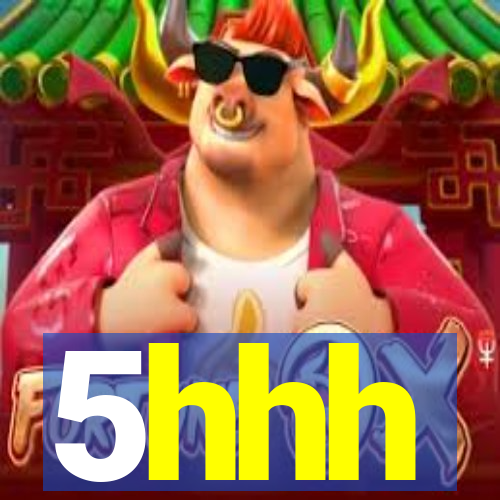 5hhh