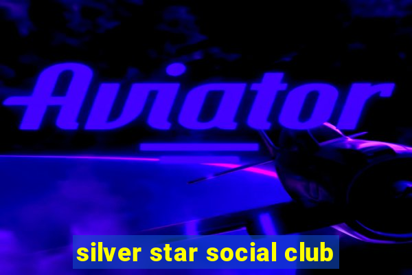 silver star social club