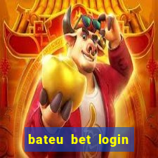 bateu bet login entrar na minha conta