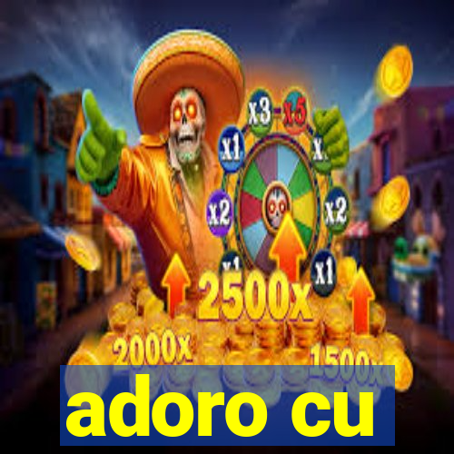 adoro cu