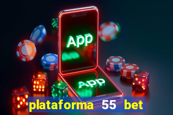 plataforma 55 bet é confiável