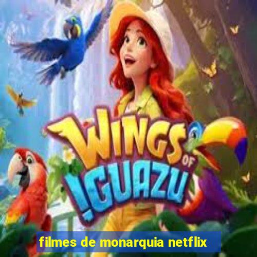 filmes de monarquia netflix