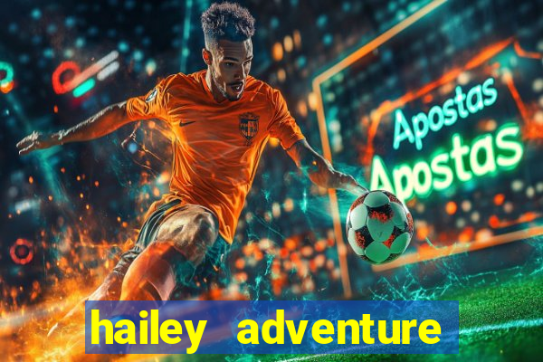 hailey adventure mod apk unlimited money