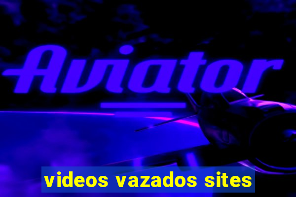 videos vazados sites