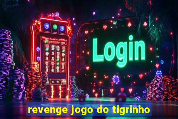 revenge jogo do tigrinho