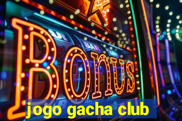 jogo gacha club