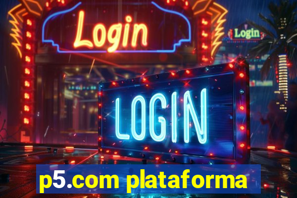 p5.com plataforma