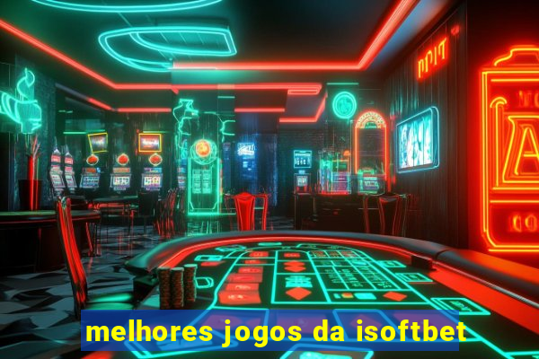 melhores jogos da isoftbet