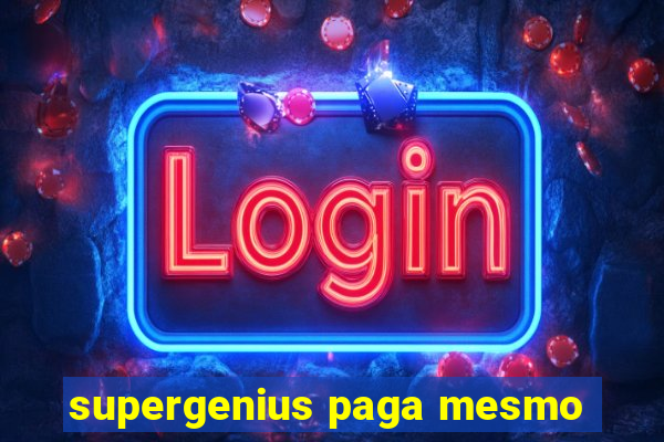 supergenius paga mesmo