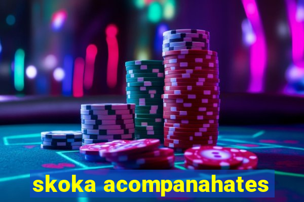 skoka acompanahates