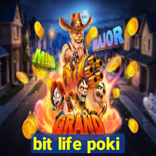 bit life poki