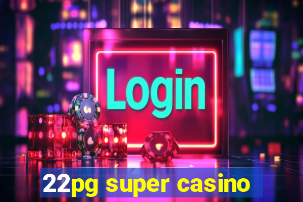 22pg super casino