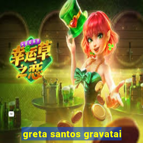 greta santos gravatai