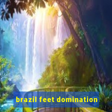 brazil feet domination