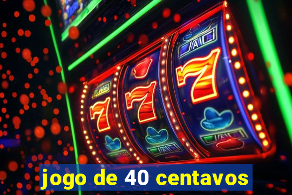 jogo de 40 centavos